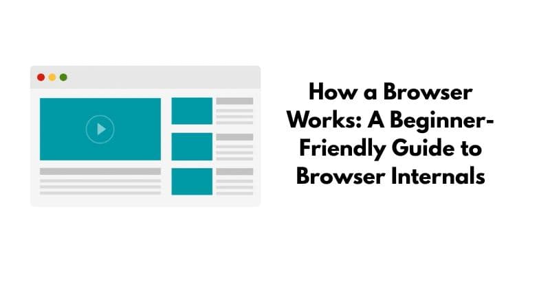 How a Browser Works: A Beginner-Friendly Guide to Browser Internals