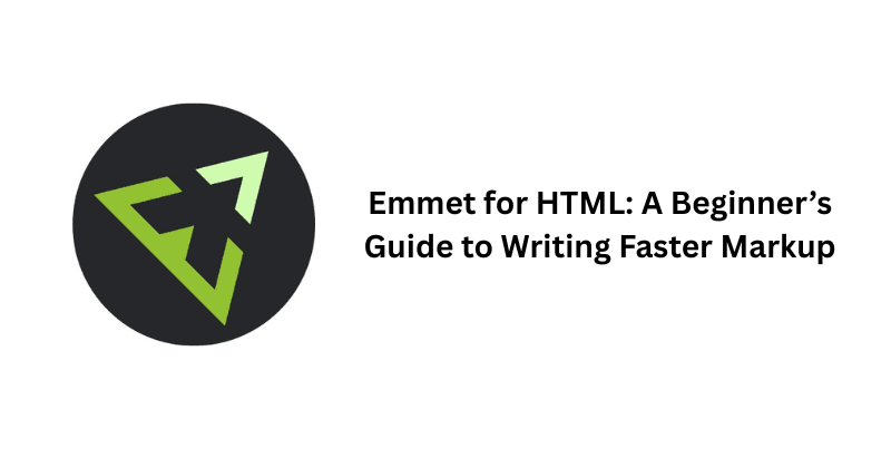 Emmet for HTML: A Beginner’s Guide to Writing Faster Markup